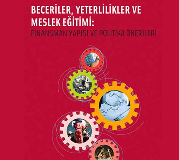 Beceriler, Yeterlilikler ve Meslek Eğitimi: Finansman Yapısı ve Politika Önerileri