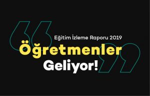 Eğitim İzleme Raporu 2019 “Öğretmenler” Geliyor!