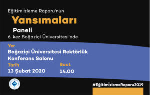 "Eğitim İzleme Raporu'nun Yansımaları Paneli" 6. Kez Boğaziçi Üniversitesi'nde