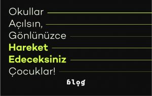 Okullar Açılsın, Gönlünüzce Hareket Edeceksiniz Çocuklar!