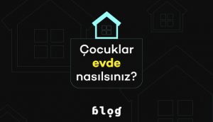 Çocuklar Evde Nasılsınız?