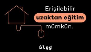 Erişilebilir Uzaktan Eğitim Mümkün