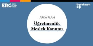ARKA PLAN | Öğretmenlik Meslek Kanunu