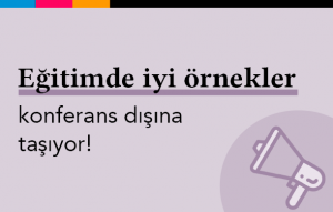 Eğitimde İyi Örnekler Konferans Dışına Taşıyor