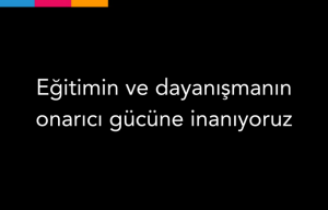 Eğitimin ve Dayanışmanın Onarıcı Gücüne İnanıyoruz