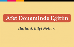 Afet Döneminde Eğitim Haftalık Bilgi Notları