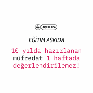 EĞİTİM ASKIDA | 10 yılda hazırlanan müfredat bir haftada değerlendirilemez!
